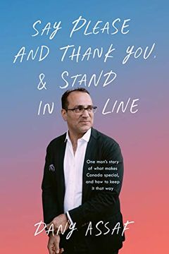 portada Say Please & Thank you Stand in Line: One Man'S Story of What Makes Canada Special, and how to Keep it That way 
