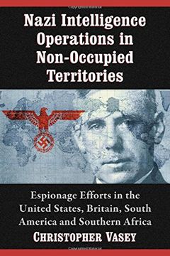 portada Nazi Intelligence Operations in Non-Occupied Territories: Espionage Efforts in the United States, Britain, South America and Southern Africa