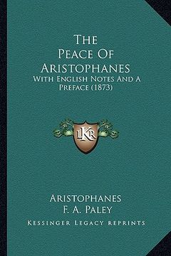 portada the peace of aristophanes: with english notes and a preface (1873) (in English)