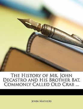 portada the history of mr. john decastro and his brother bat, commonly called old crab ... (en Inglés)