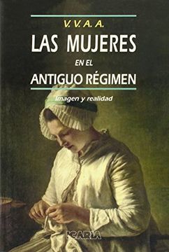 portada Las mujeres en el Antiguo Regimen: Imagen y realidad : (S. XVI-XVIII) (Antrazit) (Spanish Edition)