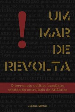 portada Um Mar De Revolta: O Terremoto Político Brasileiro Sentido Do Outro Lado Do Atlântico (en Portugués)