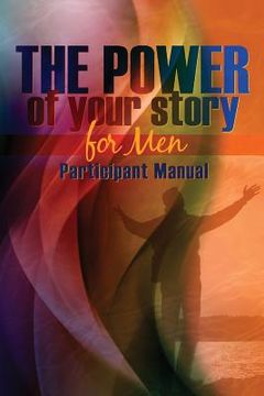 portada The Power of Your Story for Men: Participant Manual (en Inglés)