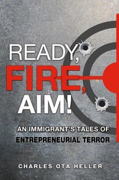 portada Ready, Fire, Aim: An Immigrant's Tales of Entrepreneurial Terror (en Inglés)