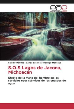 portada S. O. S Lagos de Jacona, Michoacán: Efecto de la Mano del Hombre en los Servicios Ecosistémicos de los Cuerpos de Agua (in Spanish)