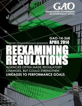 portada Reexaming Regulations: Agencies Often Made Regulatory Changes, but Could Strengt (en Inglés)