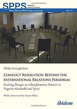 portada Conflict Resolution Beyond the International Relations Paradigm: Evolving Designs as a Transformative Practice in Nagorno-Karabakh and Syria (Soviet and Postsoviet Politics)