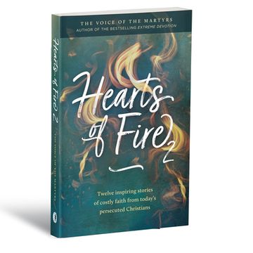 portada Hearts of Fire 2: Twelve Inspiring Stories of Costly Faith from Today's Persecuted Christians