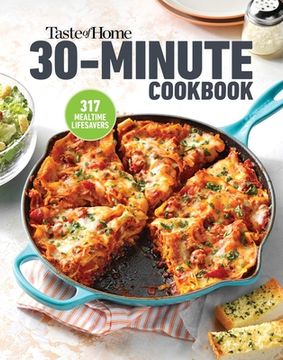 portada Taste of Home 30 Minute Cookbook: With 317 Half-Hour Recipes, There'S Always Time for a Homecooked Meal. (en Inglés)