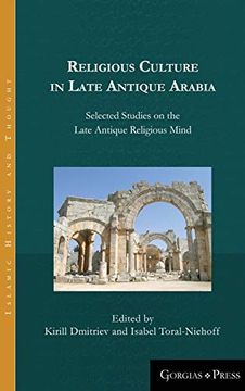 portada Religious Culture in Late Antique Arabia: Selected Studies on the Late Antique Religious Mind (en Inglés)