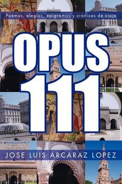 portada Opus 111: Poemas, Elegias, Epigramas y Cronicas de Viaje