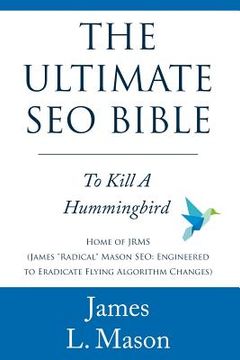 portada The Ultimate SEO Bible: To Kill a Hummingbird (en Inglés)