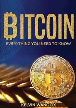 portada Bitcoin: Everything You Need To Know: (Blockchain and Cryptocurrency technologies, Internet Money Guide on Trading, Making and