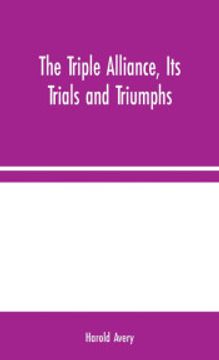 portada The Triple Alliance, its Trials and Triumphs (en Inglés)