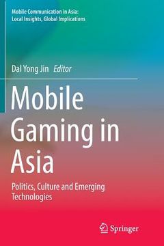portada Mobile Gaming in Asia: Politics, Culture and Emerging Technologies (en Inglés)