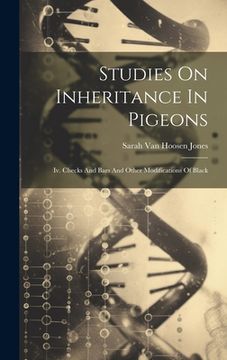 portada Studies On Inheritance In Pigeons: Iv. Checks And Bars And Other Modifications Of Black