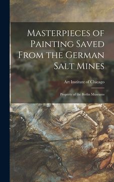 portada Masterpieces of Painting Saved From the German Salt Mines; Property of the Berlin Museums (en Inglés)