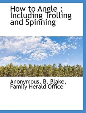 portada how to angle: including trolling and spinning