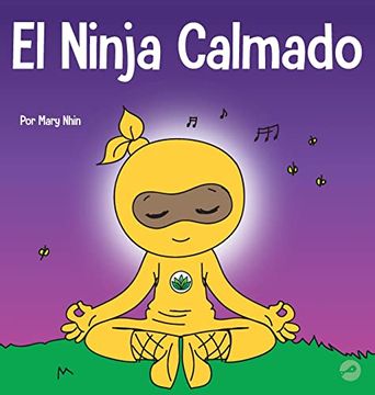 portada El Ninja Calmado: Un Libro Para Niños Sobre Cómo Calmar la Ansiedad con el Flujo de Yoga el Ninja Calmado (2) (Ninja Life Hacks) (in Spanish)