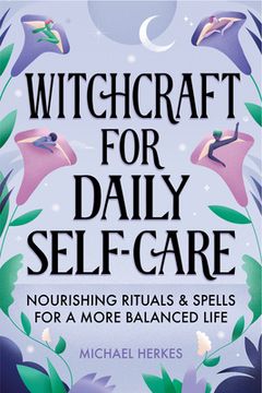 portada Witchcraft for Daily Self-Care: Nourishing Rituals and Spells for a More Balanced Life (en Inglés)