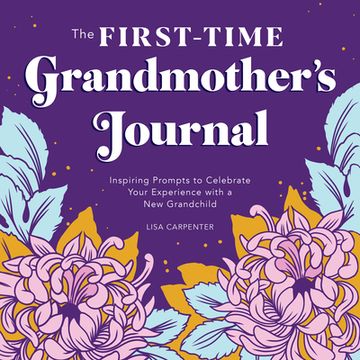 portada The First-Time Grandmother's Journal: Inspiring Prompts to Celebrate Your Experience With a new Grandchild (en Inglés)