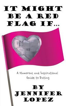 portada It Might Be a Red Flag If ...: A Humorous and Inspirational Guide to Dating (en Inglés)