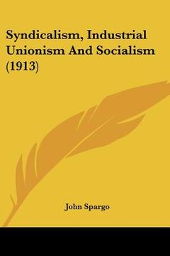 portada syndicalism, industrial unionism and socialism (1913)