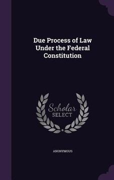 portada Due Process of Law Under the Federal Constitution (en Inglés)