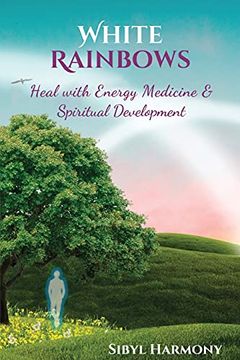 portada White Rainbows: Heal With Energy Medicine & Spiritual Development (en Inglés)