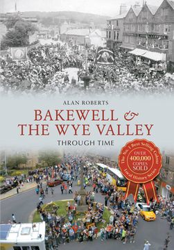 portada Bakewell & the Wye Valley Through Time (en Inglés)