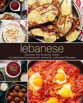 portada Lebanese: Discover the Amazing Tastes of Lebanese Cooking with Authentic Lebanese Recipes (en Inglés)