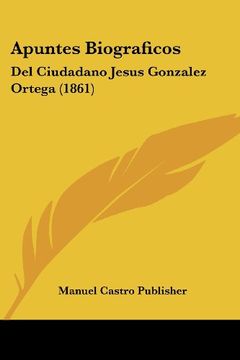portada Apuntes Biograficos: Del Ciudadano Jesus Gonzalez Ortega (1861) (in Spanish)