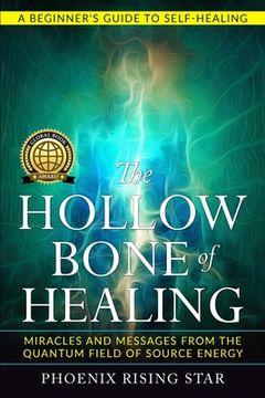 portada The Hollow Bone of Healing: Miracles and Messages from the Quantum Field of Source Energy (in English)