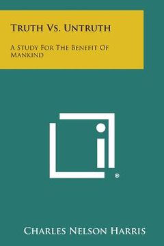 portada Truth vs. Untruth: A Study for the Benefit of Mankind (en Inglés)