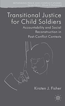 portada Transitional Justice for Child Soldiers: Accountability and Social Reconstruction in Post-Conflict Contexts (Rethinking Peace and Conflict Studies) (en Inglés)