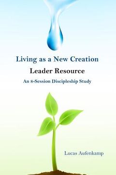 portada Living as a New Creation Leader Resource: An 8-Week Discipleship Study (en Inglés)