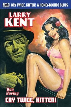portada Larry Kent: Cry Twice, Kitten! & Honey-Blonde Blues: A Larry Kent P.I. thriller (en Inglés)