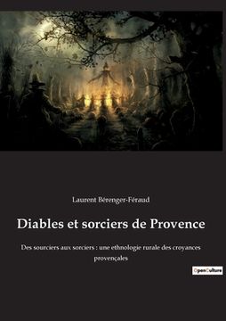 portada Diables et sorciers de Provence: Des sourciers aux sorciers: une ethnologie rurale des croyances provençales (en Francés)