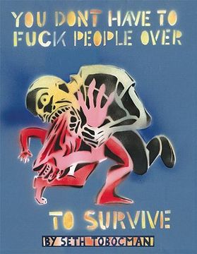 you don´t have to fuck people over to survive