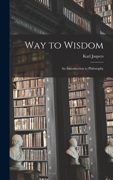 portada Way to Wisdom: an Introduction to Philosophy