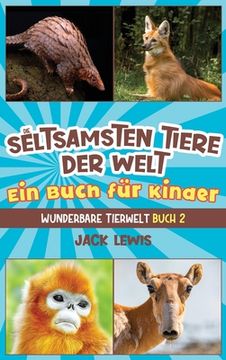 portada Die seltsamsten Tiere der Welt Ein Buch für Kinder: Überraschende Fotos und kuriose Fakten zu den seltsamsten Tieren der Erde! (en Alemán)