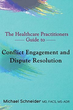 portada The Healthcare Practitioners Guide to Conflict Engagement and Dispute Resolution: Negotiation, Mediation and Arbitration in Medical Disputes (in English)