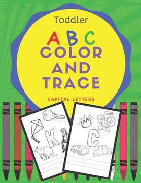 portada Toddler ABC Color and Trace: A workbook for writing practice, coloring and letter identification for preschool kids age 3-5 (en Inglés)