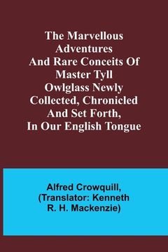 portada The Marvellous Adventures and Rare Conceits of Master Tyll Owlglass Newly collected, chronicled and set forth, in our English tongue 
