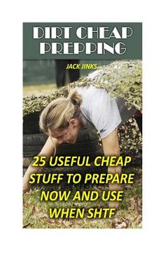 portada Dirt Cheap Prepping: 25 Useful Cheap Stuff To Prepare Now And Use When SHTF (en Inglés)