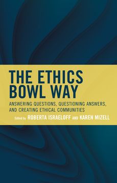 portada The Ethics Bowl Way: Answering Questions, Questioning Answers, and Creating Ethical Communities