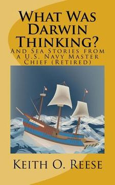 portada What Was Darwin Thinking?: And Sea Stories from a U. S. Navy Master Chief (Retired) (en Inglés)