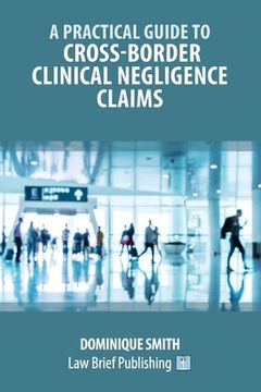 portada A Practical Guide to Cross-Border Clinical Negligence Claims (en Inglés)