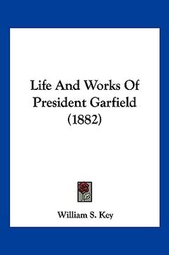 portada life and works of president garfield (1882) (in English)