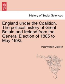 portada england under the coalition. the political history of great britain and ireland from the general election of 1885 to may 1892. (en Inglés)